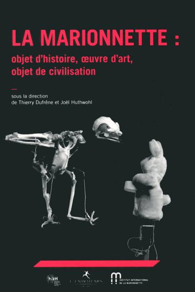 La Marionnette : objet d&rsquo;histoire, oeuvre d&rsquo;art, objet de civilisation