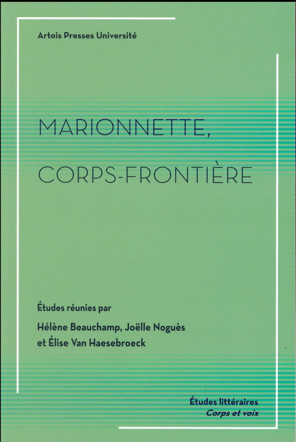 « Marionnettes et théâtres d’ombres ‘à la frontière entre les deux mondes’: mises en drame et en spectacle de la nécessité du théâtre chez Paul Claudel », in Corps marionnettiques, vies frontières, Hélène Beauchamp, Joëlle Noguès et Elise Van Haesebroeck (dir.)